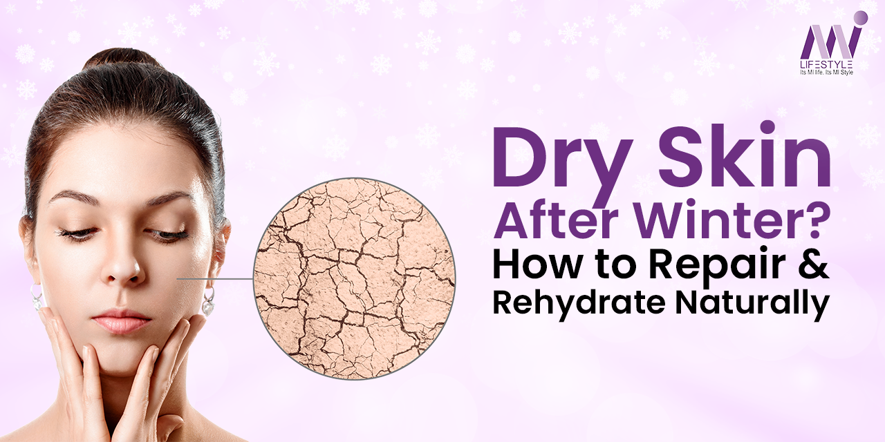 Dry Skin After Winter? How to Repair & Rehydrate Naturally